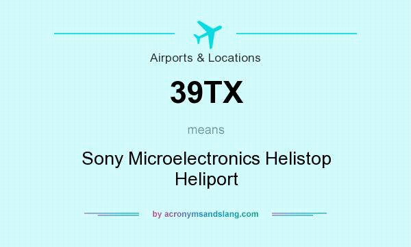 What does 39TX mean? It stands for Sony Microelectronics Helistop Heliport