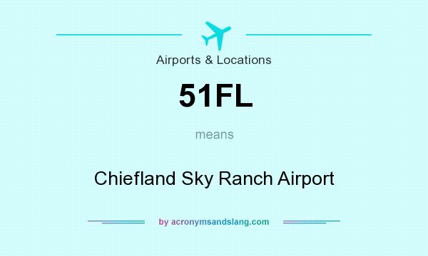 What does 51FL mean? It stands for Chiefland Sky Ranch Airport