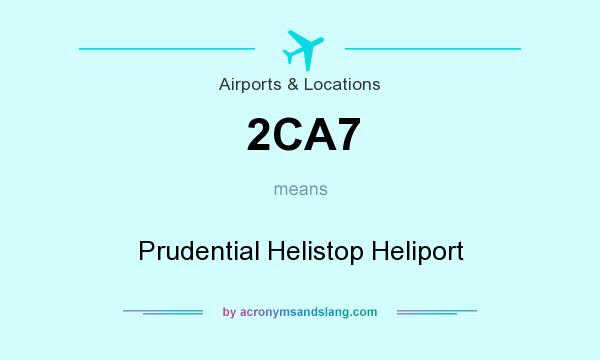 What does 2CA7 mean? It stands for Prudential Helistop Heliport