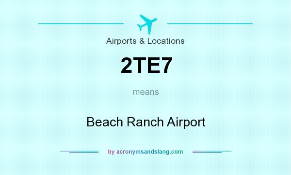 What does 2TE7 mean? It stands for Beach Ranch Airport