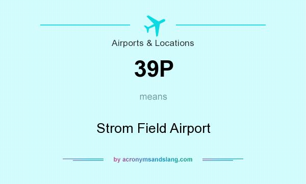 What does 39P mean? It stands for Strom Field Airport