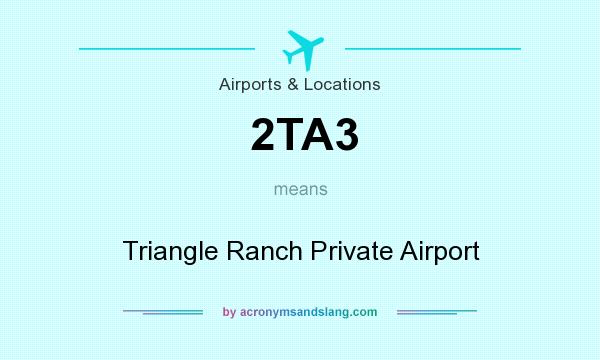 What does 2TA3 mean? It stands for Triangle Ranch Private Airport