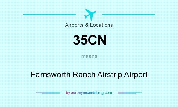 What does 35CN mean? It stands for Farnsworth Ranch Airstrip Airport