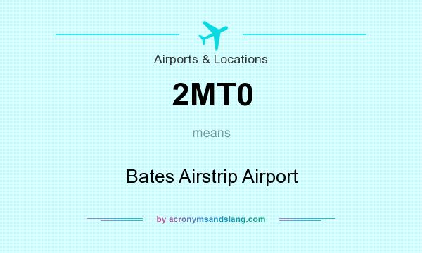 What does 2MT0 mean? It stands for Bates Airstrip Airport