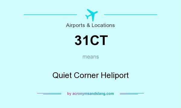 What does 31CT mean? It stands for Quiet Corner Heliport