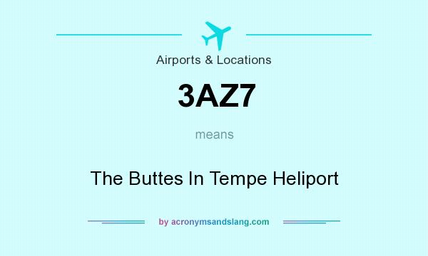 What does 3AZ7 mean? It stands for The Buttes In Tempe Heliport