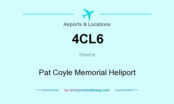 What does 4CL6 mean? It stands for Pat Coyle Memorial Heliport