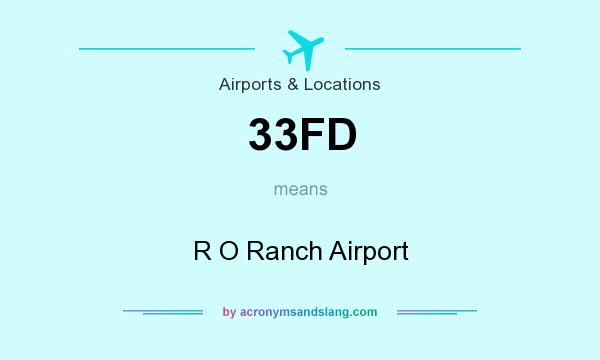 What does 33FD mean? It stands for R O Ranch Airport
