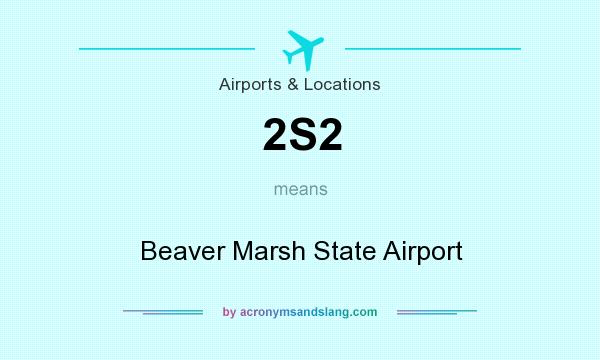 What does 2S2 mean? It stands for Beaver Marsh State Airport