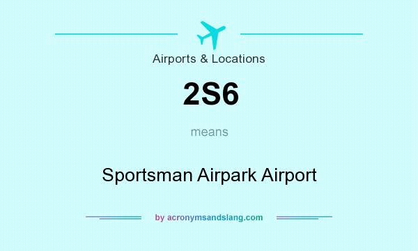 What does 2S6 mean? It stands for Sportsman Airpark Airport