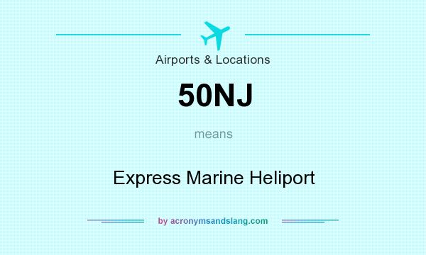 What does 50NJ mean? It stands for Express Marine Heliport