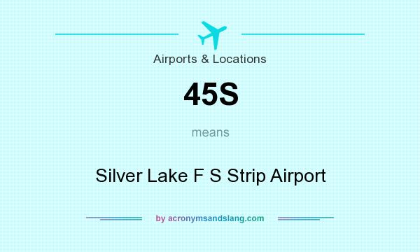 What does 45S mean? It stands for Silver Lake F S Strip Airport