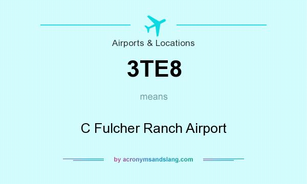 What does 3TE8 mean? It stands for C Fulcher Ranch Airport