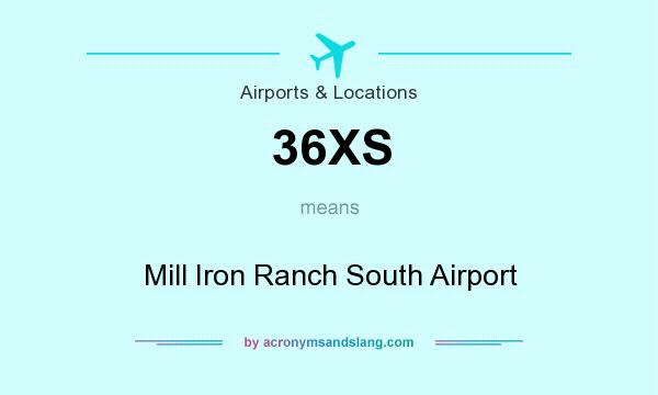 What does 36XS mean? It stands for Mill Iron Ranch South Airport