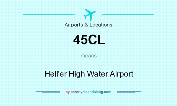 What does 45CL mean? It stands for Hell`er High Water Airport