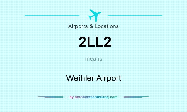 What does 2LL2 mean? It stands for Weihler Airport
