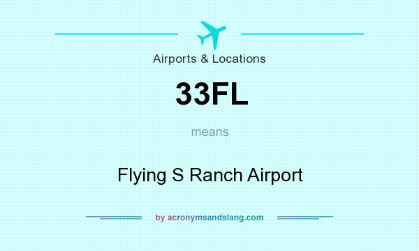 What does 33FL mean? It stands for Flying S Ranch Airport