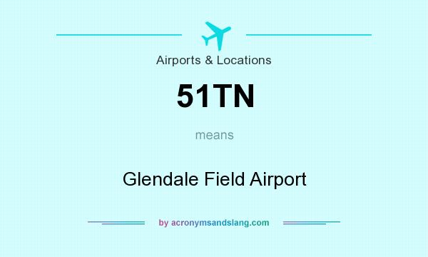 What does 51TN mean? It stands for Glendale Field Airport