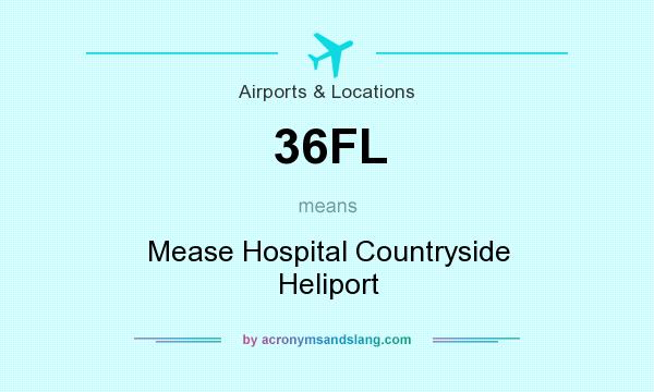 What does 36FL mean? It stands for Mease Hospital Countryside Heliport
