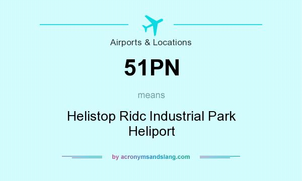 What does 51PN mean? It stands for Helistop Ridc Industrial Park Heliport