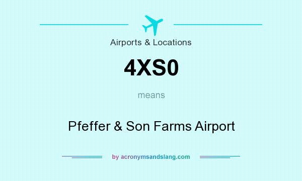 What does 4XS0 mean? It stands for Pfeffer & Son Farms Airport