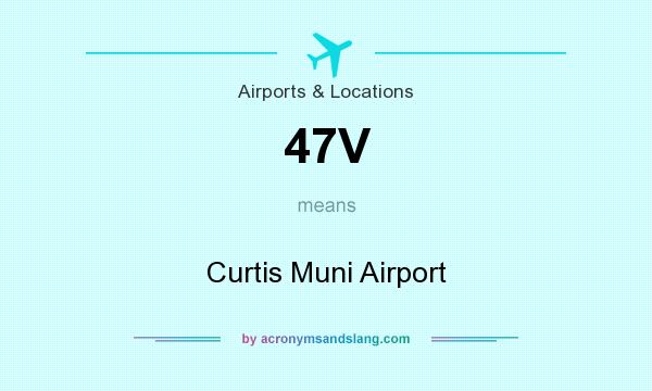 What does 47V mean? It stands for Curtis Muni Airport