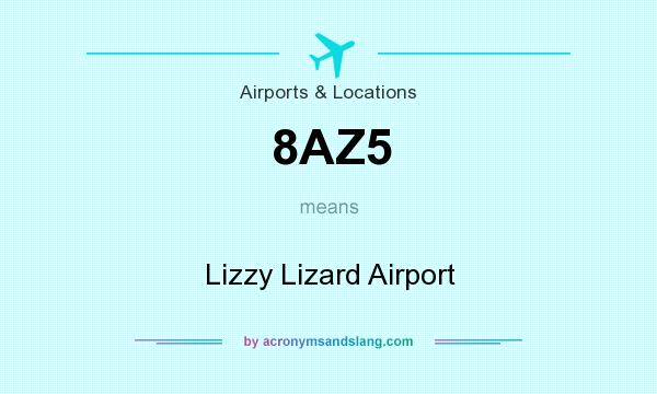 What does 8AZ5 mean? It stands for Lizzy Lizard Airport