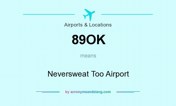 What does 89OK mean? It stands for Neversweat Too Airport