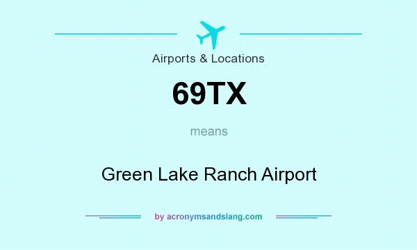 What does 69TX mean? It stands for Green Lake Ranch Airport