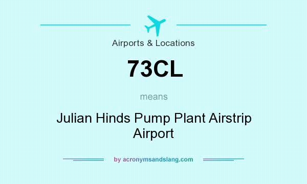 What does 73CL mean? It stands for Julian Hinds Pump Plant Airstrip Airport