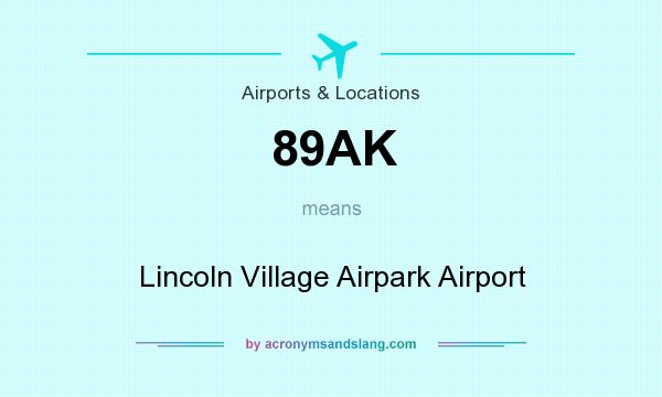 What does 89AK mean? It stands for Lincoln Village Airpark Airport