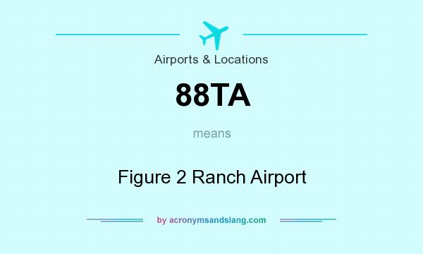 What does 88TA mean? It stands for Figure 2 Ranch Airport