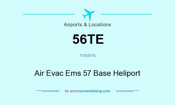 What does 56TE mean? It stands for Air Evac Ems 57 Base Heliport