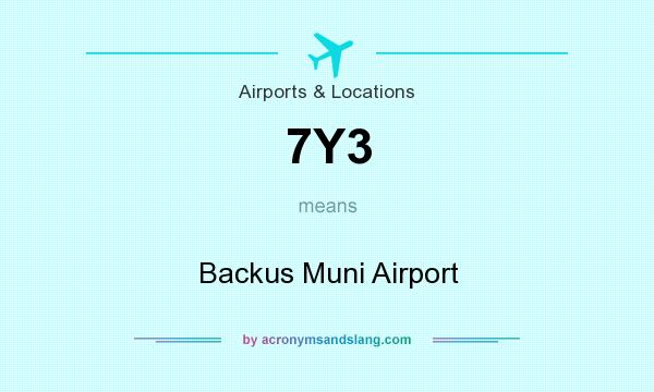 What does 7Y3 mean? It stands for Backus Muni Airport