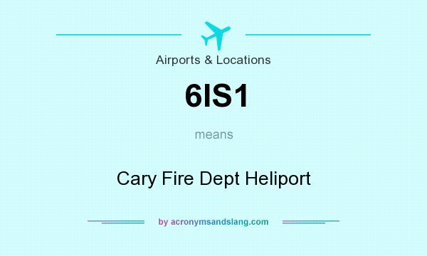 What does 6IS1 mean? It stands for Cary Fire Dept Heliport
