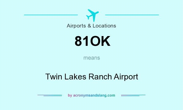 What does 81OK mean? It stands for Twin Lakes Ranch Airport