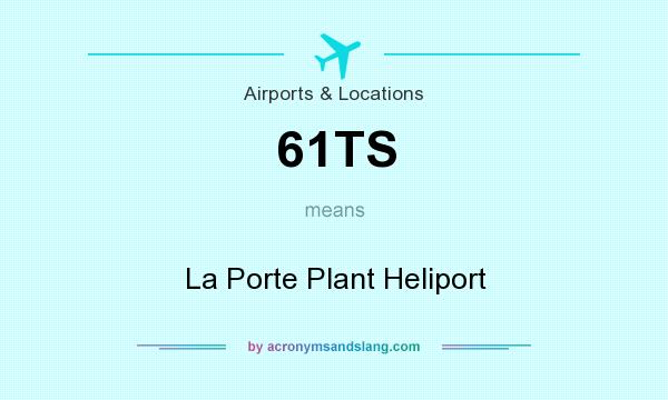 What does 61TS mean? It stands for La Porte Plant Heliport