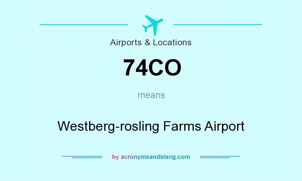 What does 74CO mean? It stands for Westberg-rosling Farms Airport