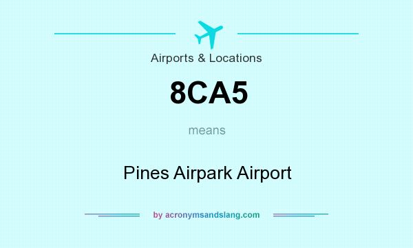 What does 8CA5 mean? It stands for Pines Airpark Airport