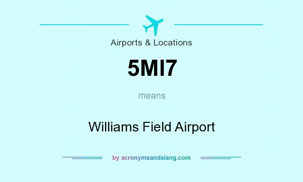 What does 5MI7 mean? It stands for Williams Field Airport
