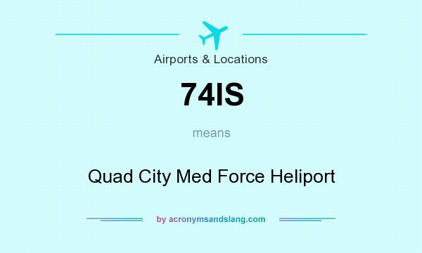 What does 74IS mean? It stands for Quad City Med Force Heliport