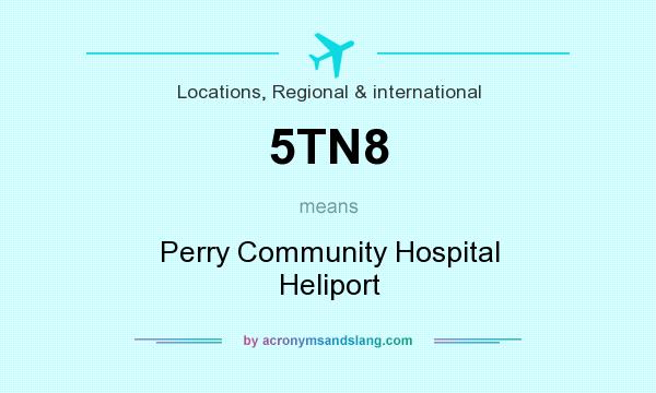 What does 5TN8 mean? It stands for Perry Community Hospital Heliport