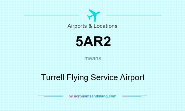 What does 5AR2 mean? It stands for Turrell Flying Service Airport