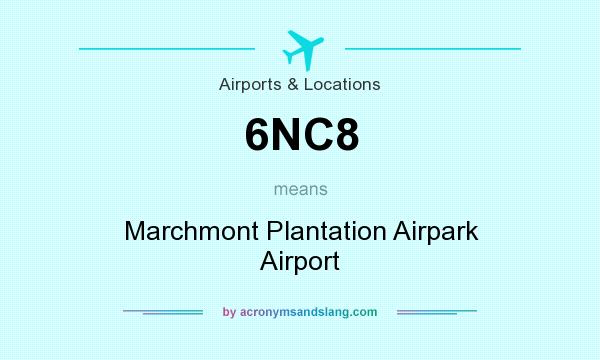 What does 6NC8 mean? It stands for Marchmont Plantation Airpark Airport
