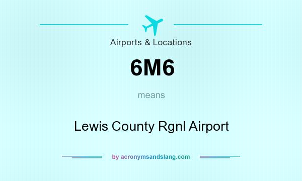 What does 6M6 mean? It stands for Lewis County Rgnl Airport