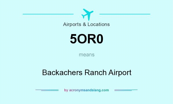 What does 5OR0 mean? It stands for Backachers Ranch Airport