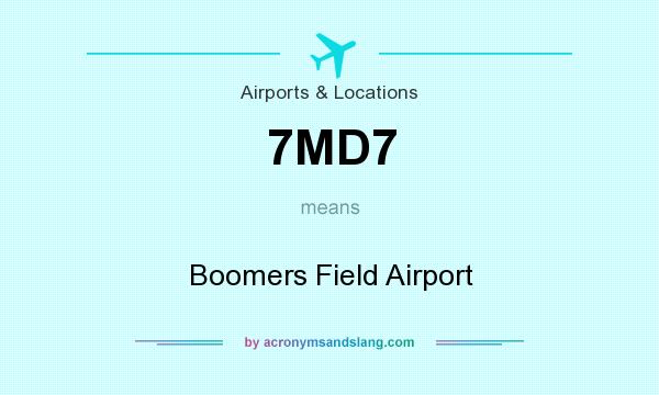 What does 7MD7 mean? It stands for Boomers Field Airport