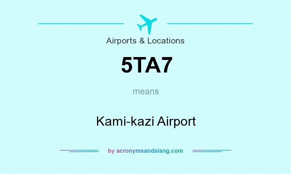 What does 5TA7 mean? It stands for Kami-kazi Airport