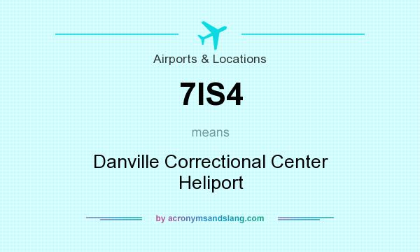 What does 7IS4 mean? It stands for Danville Correctional Center Heliport