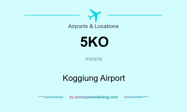 What does 5KO mean? It stands for Koggiung Airport